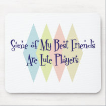 Some of My Best Friends Are Lute Players mousepads