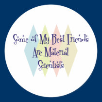 Some of My Best Friends Are Material Scientists stickers