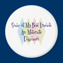 Some of My Best Friends Are Materials Engineers magnets