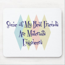 Some of My Best Friends Are Materials Engineers mousepads