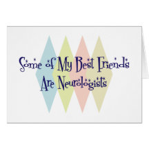 Some of My Best Friends Are Neurologists Card