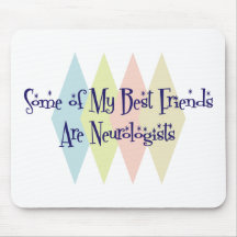 Some of My Best Friends Are Neurologists Mousepads