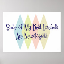 Some of My Best Friends Are Neurologists Poster