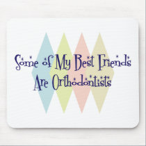 Some of My Best Friends Are Orthodontists mousepads