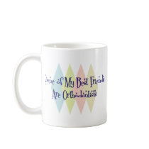 Some of My Best Friends Are Orthodontists Mugs