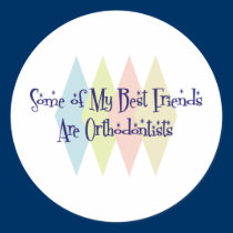 Some of My Best Friends Are Orthodontists stickers