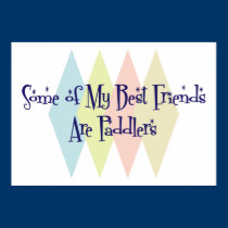 Some of My Best Friends Are Paddlers posters