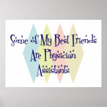 Some of My Best Friends Are Physician Assistants Print