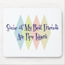 Some of My Best Friends Are Pipe Layers mousepads