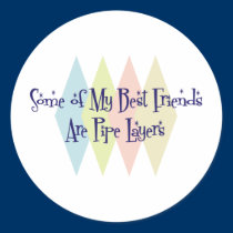 Some of My Best Friends Are Pipe Layers stickers