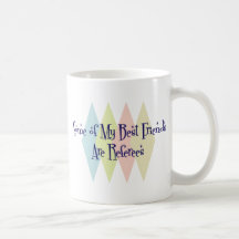 Some of My Best Friends Are Referees Coffee Mugs