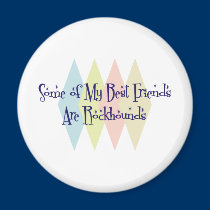 Some of My Best Friends Are Rockhounds magnets