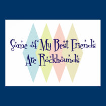 Some of My Best Friends Are Rockhounds posters