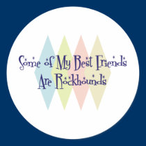 Some of My Best Friends Are Rockhounds stickers