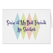 Some of My Best Friends Are Shooters Greeting Card