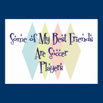 Some of My Best Friends Are Soccer Players posters