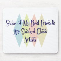 Some of My Best Friends Are Stained Glass Artists mousepads