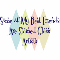 Some of My Best Friends Are Stained Glass Artists photo sculptures