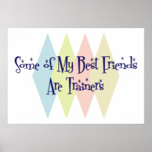 Some of My Best Friends Are Trainers Posters