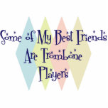 Some of My Best Friends Are Trombone Players Photo Cutouts