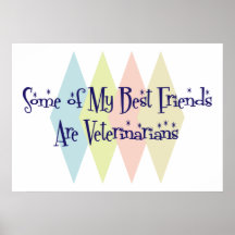Some of My Best Friends Are Veterinarians Print