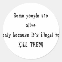 Some people are alive because... sticker