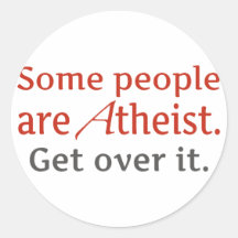 Some people are atheist. Get over it. Stickers