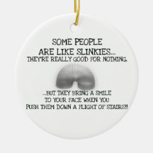 Some People Are Like Slinkies Ornaments
