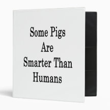 Some Pigs Are Smarter Than Humans Vinyl Binders