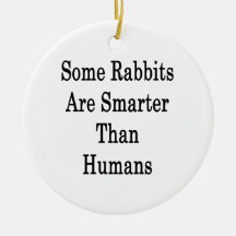Some Rabbits Are Smarter Than Humans Christmas Tree Ornament