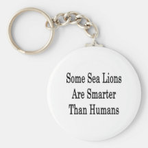Some Sea Lions Are Smarter Than Humans Key Chains