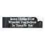 Some Things Exist Bumper Sticker