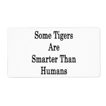Some Tigers Are Smarter Than Humans Custom Shipping Labels