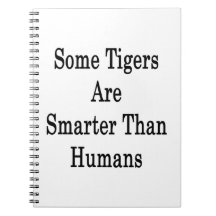 Some Tigers Are Smarter Than Humans Note Books
