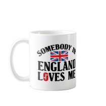 Somebody In England Loves Me Mug