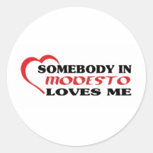 Somebody in Modesto loves me t shirt Round Sticker