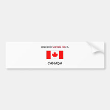 Somebody Loves Me In CANADA Bumper Stickers