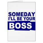 Someday I'll be your boss