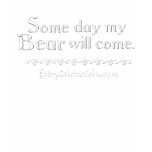 Someday My Bear Will Come t-shirts