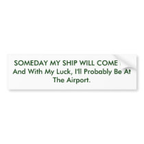SOMEDAY MY SHIP WILL COME IN, And With My Luck,...