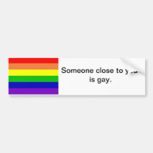 Someone close to you is gay Bumper Sticker