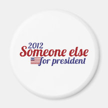 Someone Else for President 2012 Refrigerator Magnet