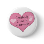 Someone I Love Is A Survivor Button