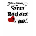 Someone in Santa Barbara t-shirts