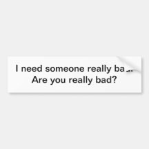 Someone really bad - bumper sticker