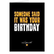 Someone Said It Was Your Birthday