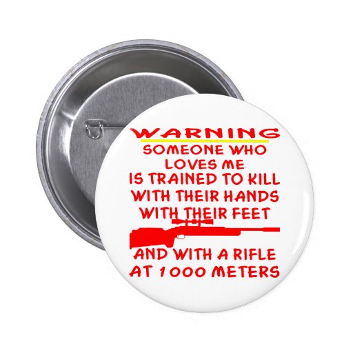 Someone Who Loves Me Is Trained To Kill Pinback Buttons