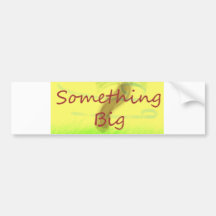 Something Big Bumper Stickers
