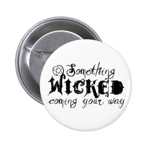 Something Wicked Coming Your Way Pinback Buttons
