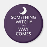 Something Witchy this way Comes Fridge Magnets